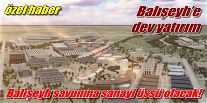 Balışeyh savunma sanayi üssü olacak!