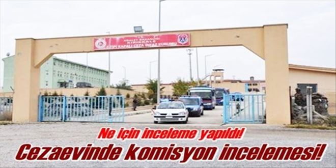 Cezaevinde inceleme yaptılar!