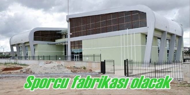 Sporcu fabrikasında  Şampiyonlar yetişecek