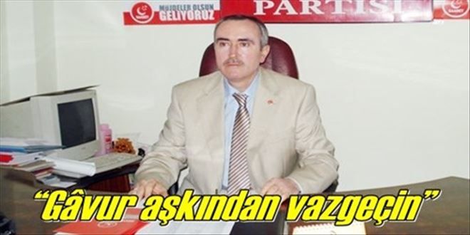 ?Gâvur aşkından vazgeçin?