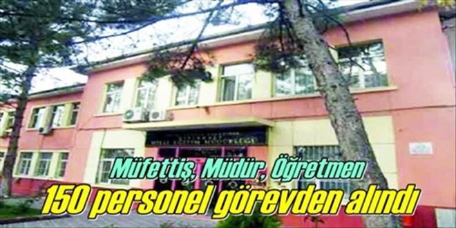 150 kişi görevden alındı!