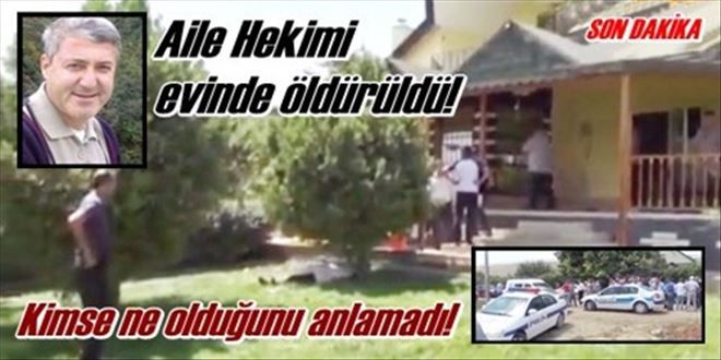 Aile hekimi evinde öldürüldü!