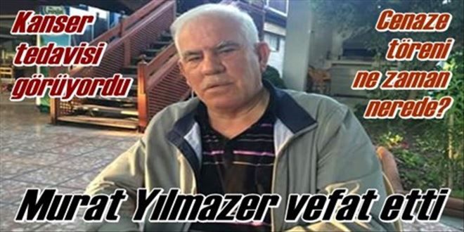 Yılmazer vefat etti!