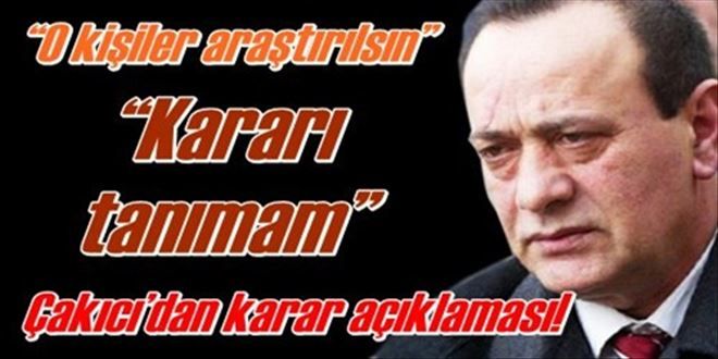 Çakıcı karara sert çıktı!