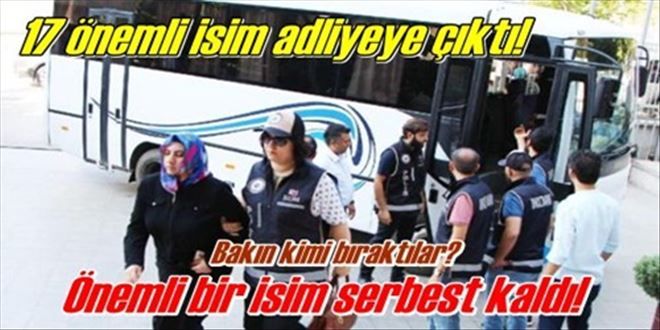 17 kişi adliyeye çıkarıldı