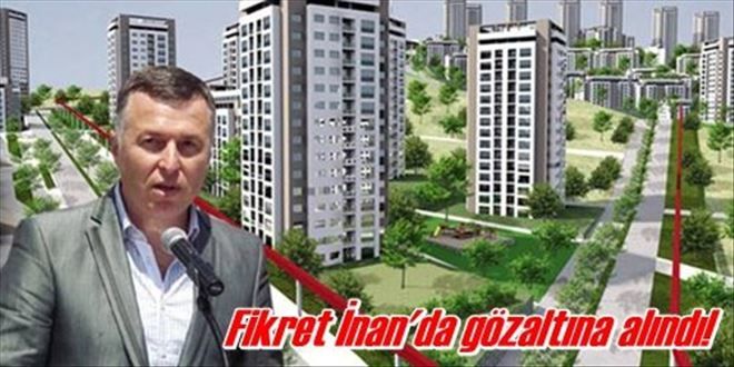 Fikret İnan gözaltında