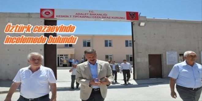 Öztürk cezaevinde inceleme yaptı