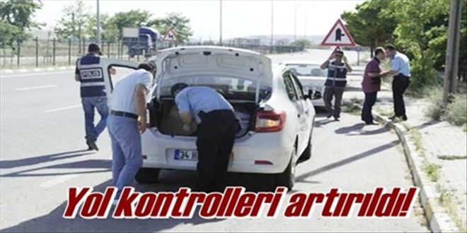 Yol kontrolleri artırıldı