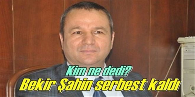 Bekir Şahin serbest bırakıldı