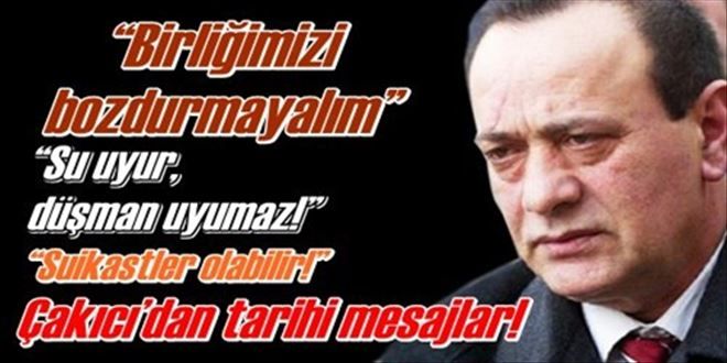 Çakıcı´dan tarihi mesajlar!