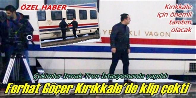 Göçer Kırıkkale´de klip çekti
