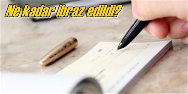 Ne kadar çek ibraz edildi?