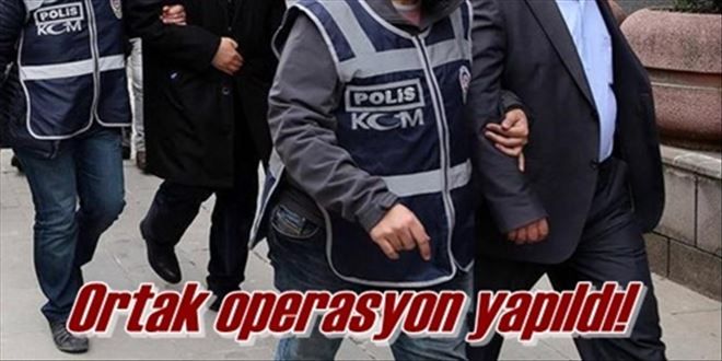 Ortak operasyon yapıldı!