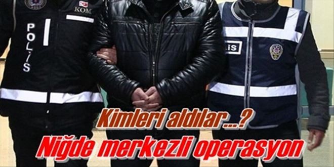 Niğde merkezli operasyon!