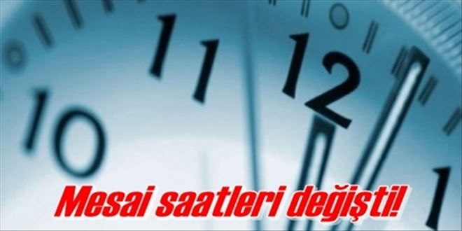 Mesai saatleri değişti