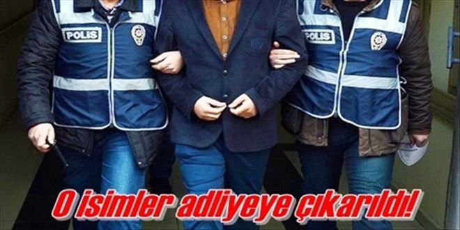 Adliyeye çıkarıldılar!