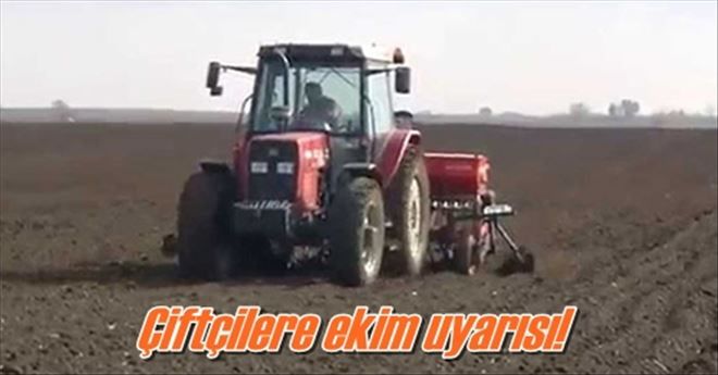 Çiftçilere ekim uyarısı!
