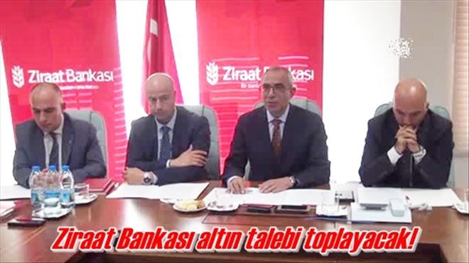 Ziraat Bankası altın talebi toplayacak!