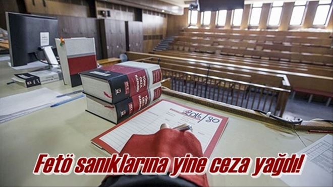 Fetö sanıklarına yine ceza yağdı!