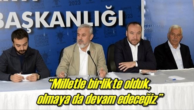 ?Milletle birlikte olduk,  olmaya da devam edeceğiz?