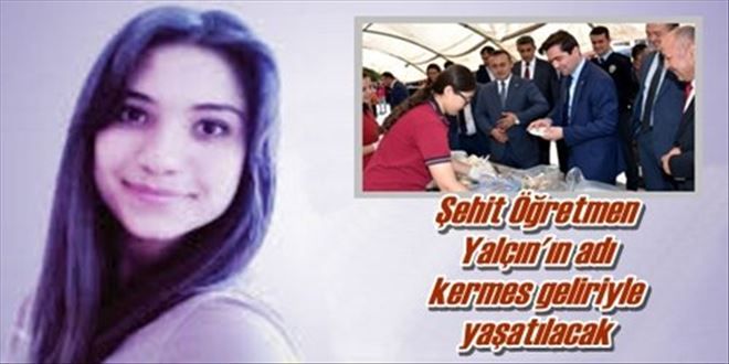 Şehit Öğretmen Yalçın´ın adı  kermes geliriyle yaşatılacak 