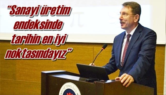 ?Sanayi üretim endeksinde  tarihin en iyi noktasındayız?