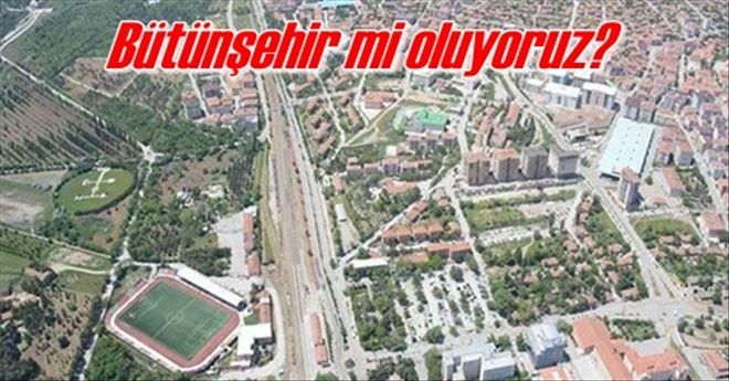 Bütünşehir mi oluyoruz?