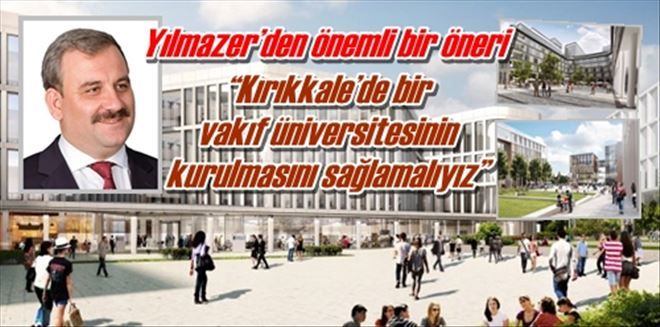 ?Kırıkkale´de bir  vakıf üniversitesinin  kurulmasını sağlamalıyız?