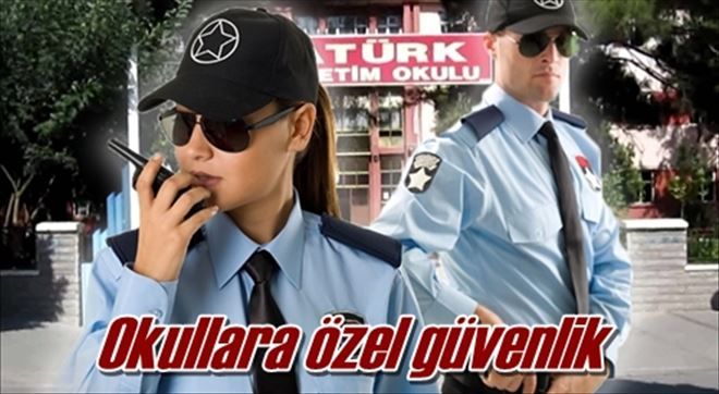Okullarımız özel güvenliğe emanet