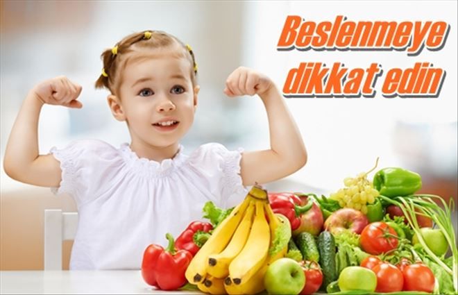 Beslenmeye dikkat edin