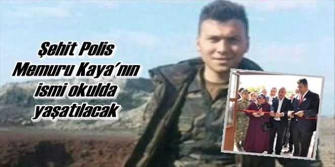 Şehit Polis Memuru Kaya´nın  ismi okulda yaşatılacak 