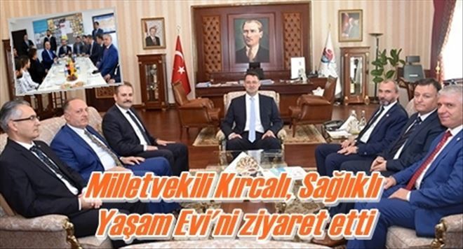 Milletvekili Kırcalı, Sağlıklı  Yaşam Evi´ni ziyaret etti 