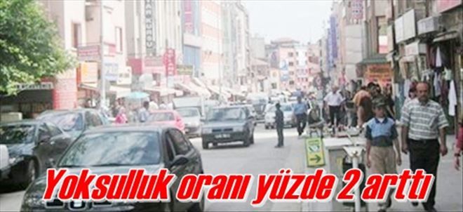 Yoksulluk oranı yüzde 2 arttı