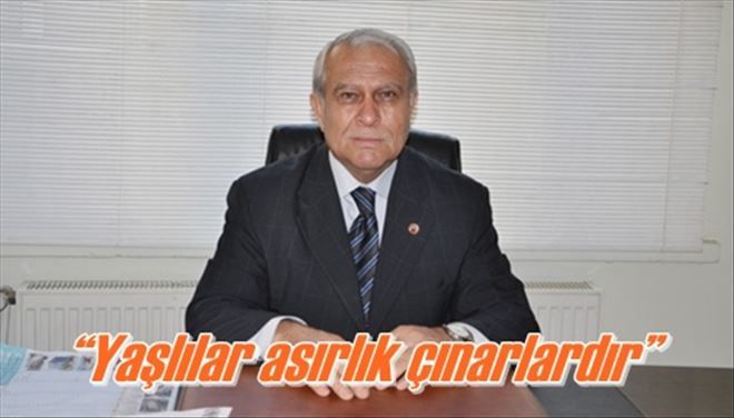 ?Yaşlılar asırlık çınarlardır?