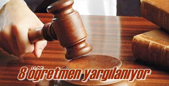 8 öğretmen yargılanıyor