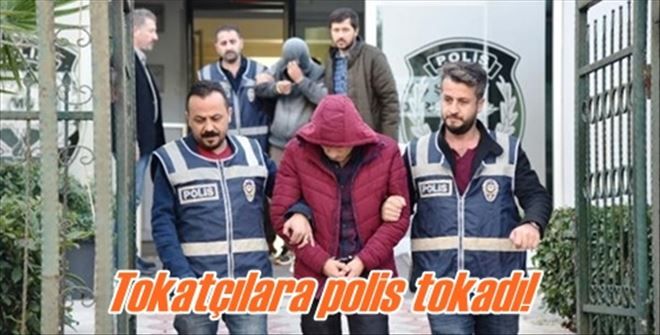 Tokatçılara polis tokadı!