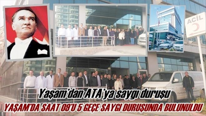 YAŞAM´DA SAAT 09´U 5 GEÇE SAYGI DURUŞUNDA BULUNULDU