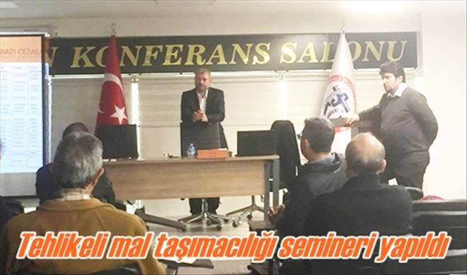 Tehlikeli mal taşımacılığı semineri yapıldı