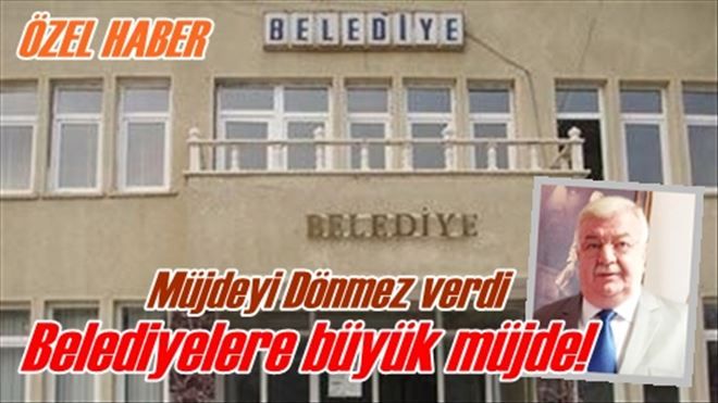 Belediyelere büyük müjde!