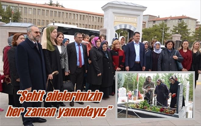?Şehit ailelerimizin  her zaman yanındayız?
