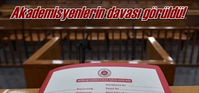 Akademisyenler yargılanıyor!