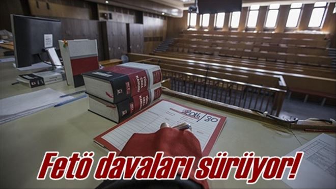 Fetö davaları sürüyor!