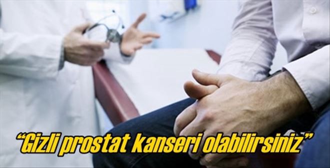 ?Gizli prostat kanseri olabilirsiniz?