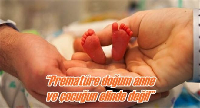 ?Prematüre doğum anne  ve çocuğun elinde değil?