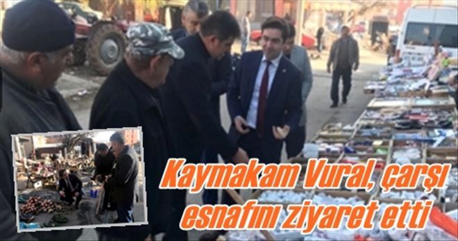 Kaymakam Vural, çarşı  esnafını ziyaret etti