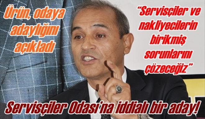  ?Servisçiler ve nakliyecilerin birikmiş sorunlarını çözeceğiz?