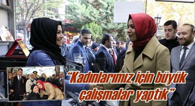 ?Kadınlarımız için büyük çalışmalar yaptık?