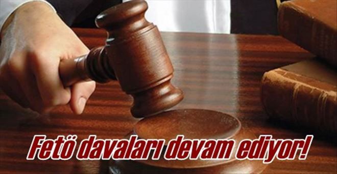 Fetö davaları devam ediyor!