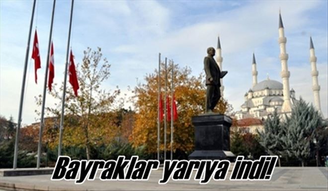 Bayraklar yarıya indi!