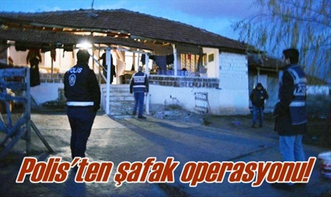 Şafak operasyonu!